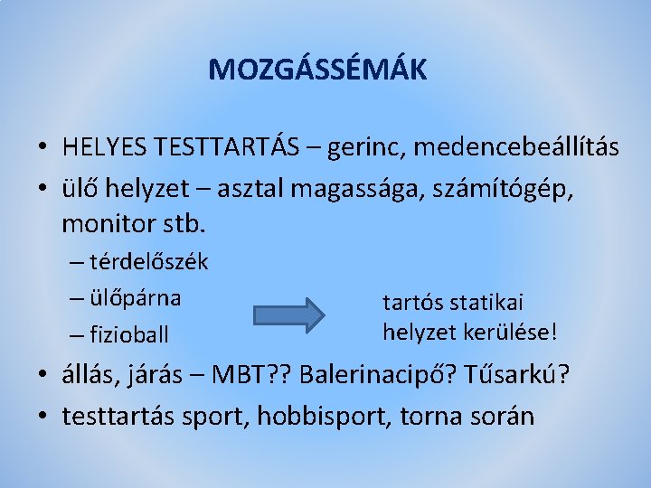 MOZGÁSSÉMÁK • HELYES TESTTARTÁS – gerinc, medencebeállítás • ülő helyzet – asztal magassága, számítógép,