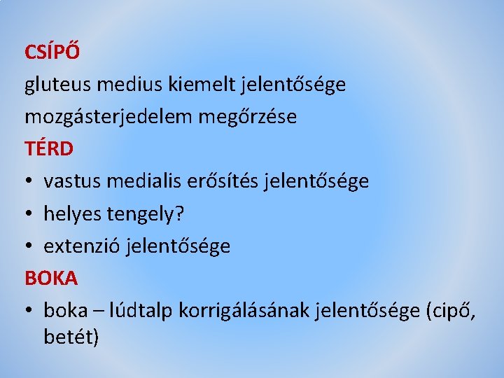 CSÍPŐ gluteus medius kiemelt jelentősége mozgásterjedelem megőrzése TÉRD • vastus medialis erősítés jelentősége •