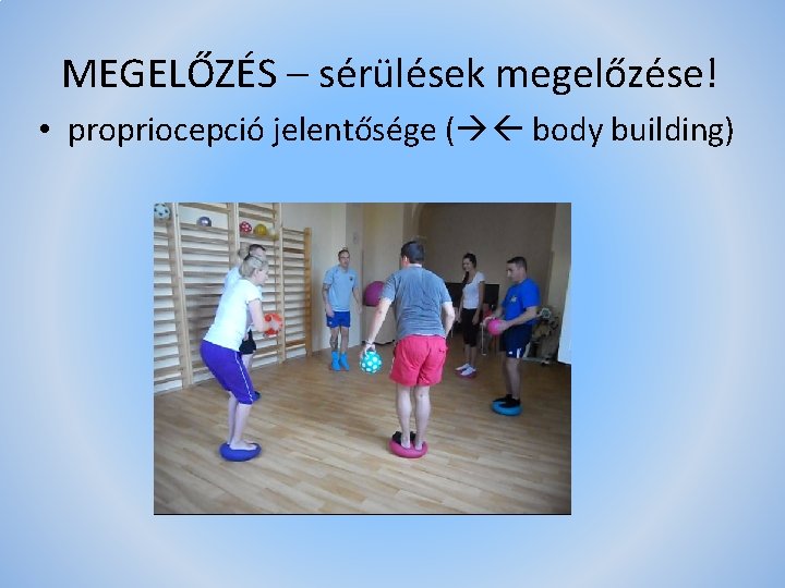 MEGELŐZÉS – sérülések megelőzése! • propriocepció jelentősége ( body building) 