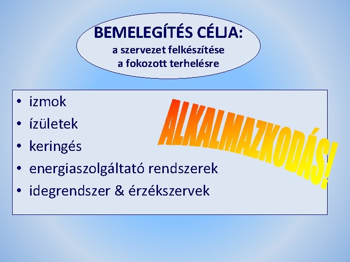 BEMELEGÍTÉS CÉLJA: a szervezet felkészítése a fokozott terhelésre • • • izmok ízületek keringés