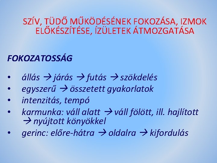 SZÍV, TÜDŐ MŰKÖDÉSÉNEK FOKOZÁSA, IZMOK ELŐKÉSZÍTÉSE, ÍZÜLETEK ÁTMOZGATÁSA FOKOZATOSSÁG • • • állás járás