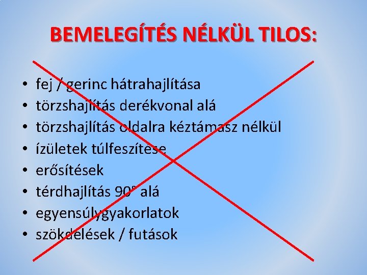 BEMELEGÍTÉS NÉLKÜL TILOS: • • fej / gerinc hátrahajlítása törzshajlítás derékvonal alá törzshajlítás oldalra