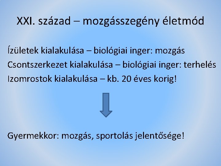 XXI. század – mozgásszegény életmód Ízületek kialakulása – biológiai inger: mozgás Csontszerkezet kialakulása –