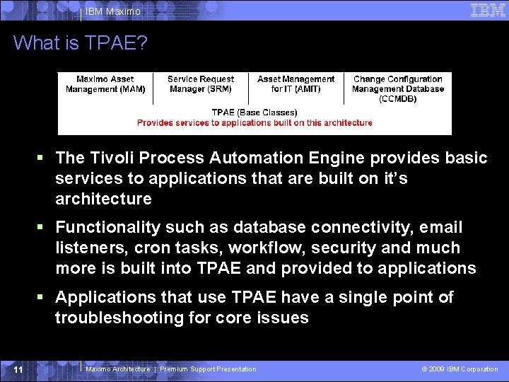 IBM Maximo What is TPAE? The Tivoli Process Automation Engine provides basic services to