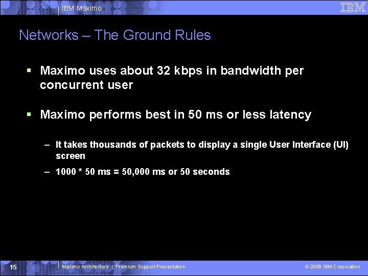 IBM Maximo Networks – The Ground Rules Maximo uses about 32 kbps in bandwidth