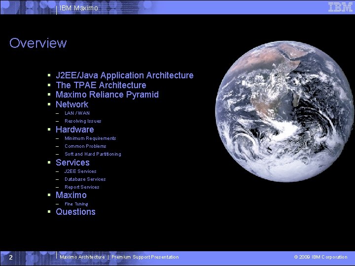 IBM Maximo Overview J 2 EE/Java Application Architecture The TPAE Architecture Maximo Reliance Pyramid IBM Maximo Overview J 2 EE/Java Application Architecture The TPAE Architecture Maximo Reliance Pyramid