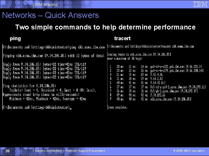 IBM Maximo Networks – Quick Answers Two simple commands to help determine performance ping IBM Maximo Networks – Quick Answers Two simple commands to help determine performance ping