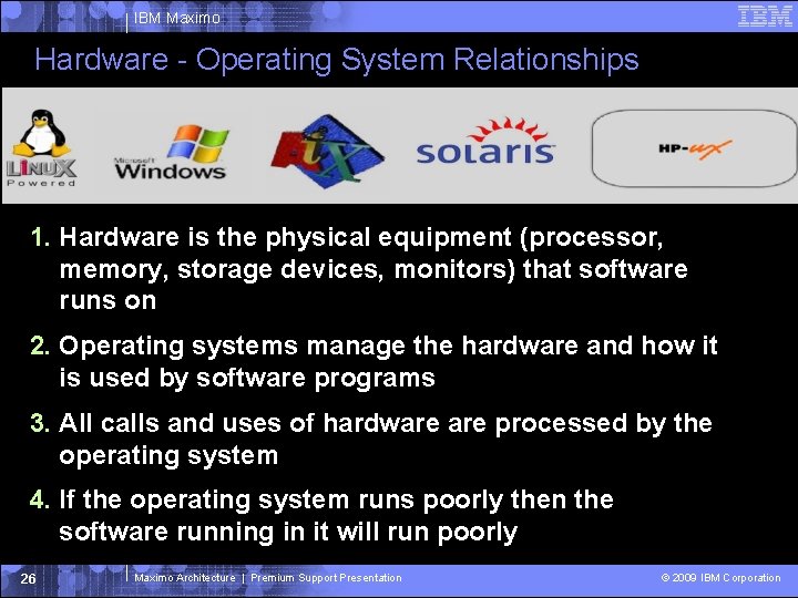 IBM Maximo Hardware - Operating System Relationships 1. Hardware is the physical equipment (processor, IBM Maximo Hardware - Operating System Relationships 1. Hardware is the physical equipment (processor,
