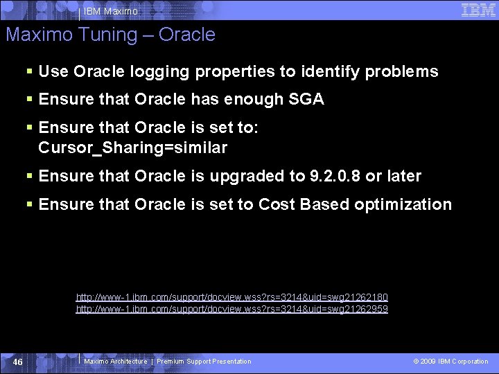 IBM Maximo Tuning – Oracle Use Oracle logging properties to identify problems Ensure that IBM Maximo Tuning – Oracle Use Oracle logging properties to identify problems Ensure that