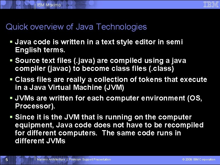 IBM Maximo Quick overview of Java Technologies Java code is written in a text