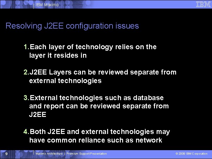 IBM Maximo Resolving J 2 EE configuration issues 1. Each layer of technology relies