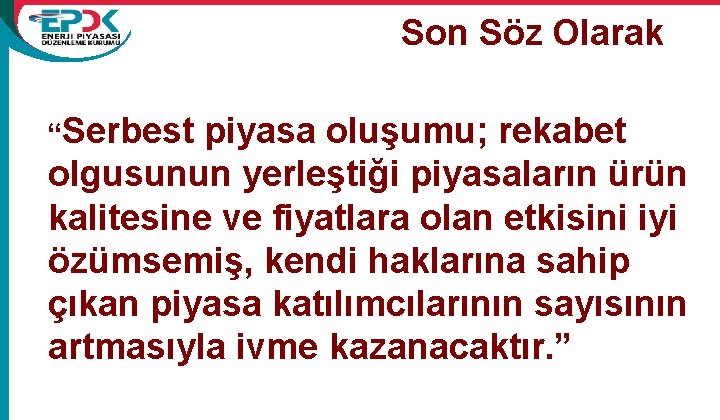 Son Söz Olarak “Serbest piyasa oluşumu; rekabet olgusunun yerleştiği piyasaların ürün kalitesine ve fiyatlara
