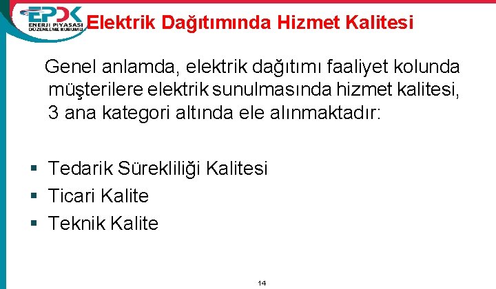 Elektrik Dağıtımında Hizmet Kalitesi Genel anlamda, elektrik dağıtımı faaliyet kolunda müşterilere elektrik sunulmasında hizmet