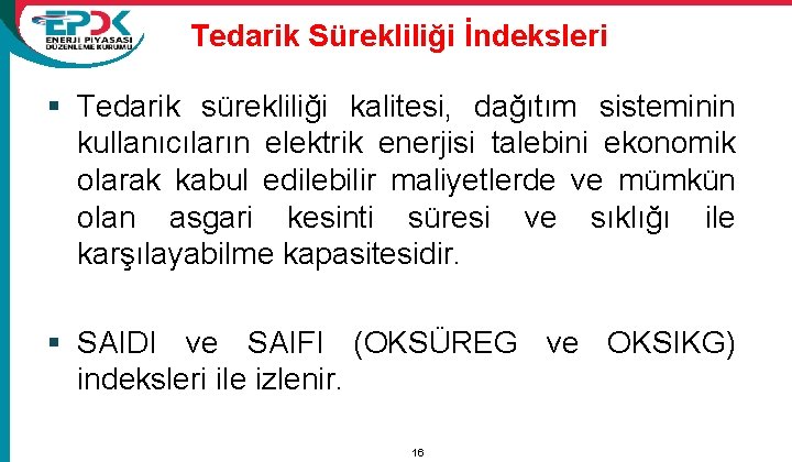 Tedarik Sürekliliği İndeksleri § Tedarik sürekliliği kalitesi, dağıtım sisteminin kullanıcıların elektrik enerjisi talebini ekonomik