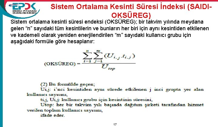 Sistem Ortalama Kesinti Süresi İndeksi (SAIDIOKSÜREG) Sistem ortalama kesinti süresi endeksi (OKSÜREG); bir takvim