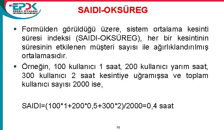 SAIDI-OKSÜREG § Formülden görüldüğü üzere, sistem ortalama kesinti süresi indeksi (SAIDI-OKSÜREG), her bir kesintinin