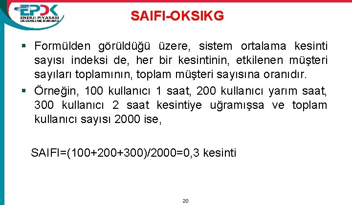 SAIFI-OKSIKG § Formülden görüldüğü üzere, sistem ortalama kesinti sayısı indeksi de, her bir kesintinin,