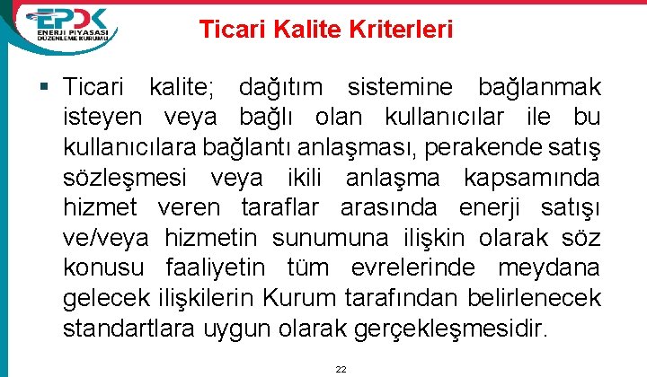 Ticari Kalite Kriterleri § Ticari kalite; dağıtım sistemine bağlanmak isteyen veya bağlı olan kullanıcılar