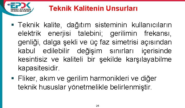 Teknik Kalitenin Unsurları § Teknik kalite, dağıtım sisteminin kullanıcıların elektrik enerjisi talebini; gerilimin frekansı,