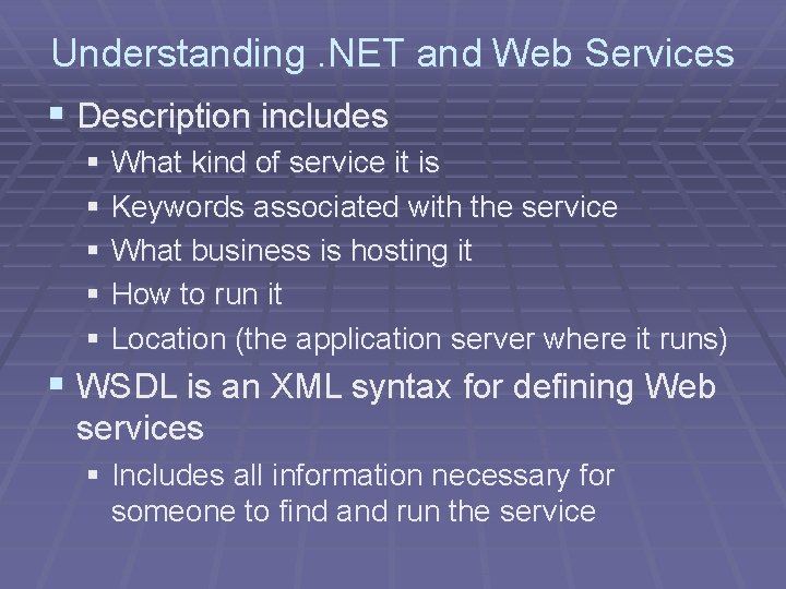 Understanding. NET and Web Services § Description includes § What kind of service it