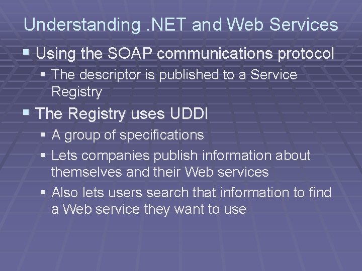 Understanding. NET and Web Services § Using the SOAP communications protocol § The descriptor