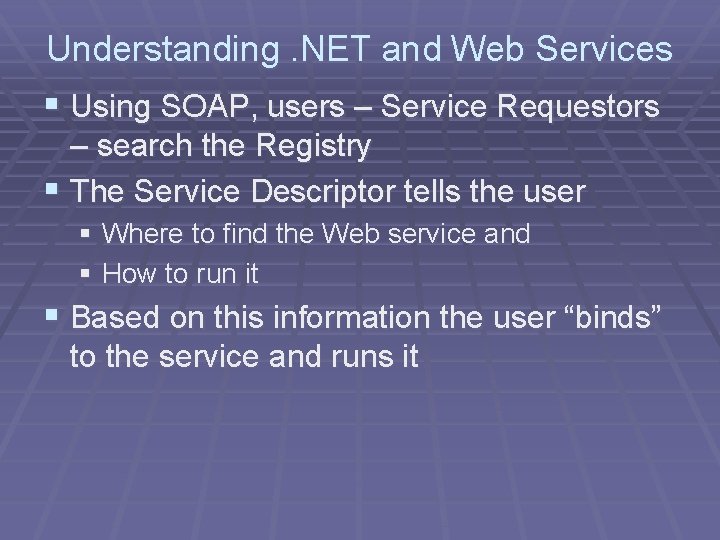 Understanding. NET and Web Services § Using SOAP, users – Service Requestors – search