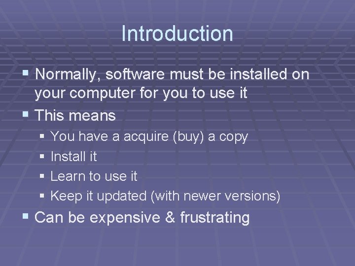 Introduction § Normally, software must be installed on your computer for you to use