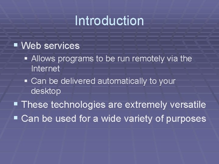 Introduction § Web services § Allows programs to be run remotely via the Internet