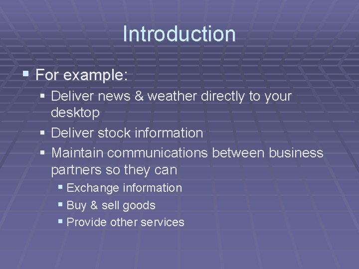 Introduction § For example: § Deliver news & weather directly to your desktop §