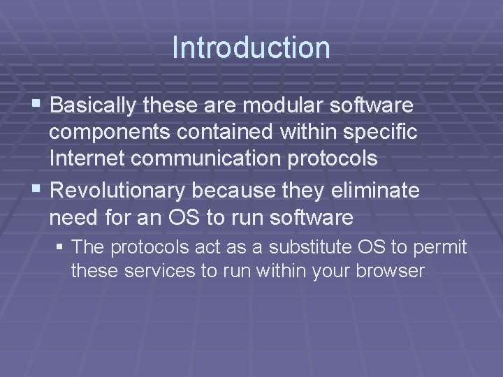 Introduction § Basically these are modular software components contained within specific Internet communication protocols