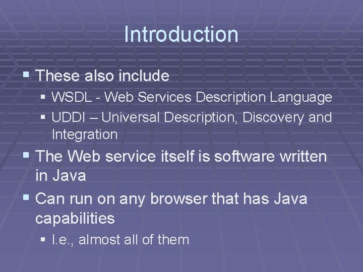 Introduction § These also include § WSDL - Web Services Description Language § UDDI