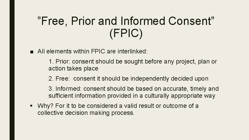 ”Free, Prior and Informed Consent” (FPIC) ■ All elements within FPIC are interlinked: 1.