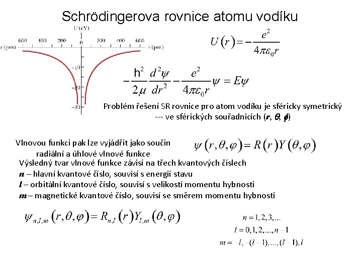 Schrödingerova rovnice atomu vodíku Problém řešení SR rovnice pro atom vodíku je sféricky symetrický