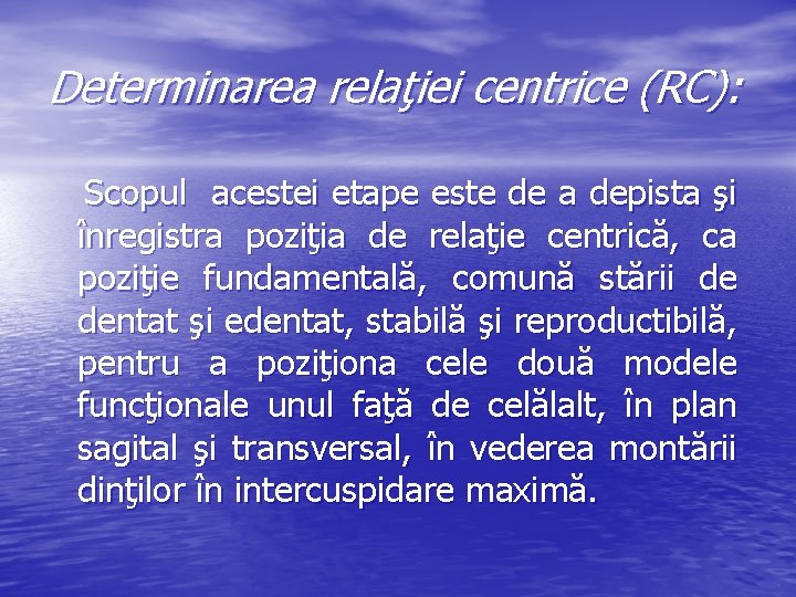 Determinarea relaţiei centrice (RC): Scopul acestei etape este de a depista şi înregistra poziţia