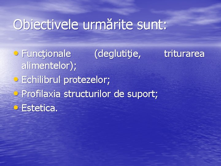 Obiectivele urmărite sunt: • Funcţionale (deglutiţie, alimentelor); • Echilibrul protezelor; • Profilaxia structurilor de