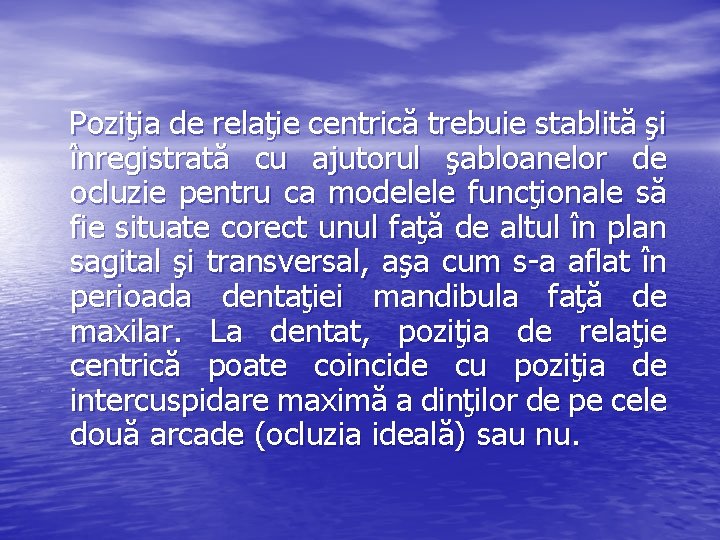 Poziţia de relaţie centrică trebuie stablită şi înregistrată cu ajutorul şabloanelor de ocluzie pentru