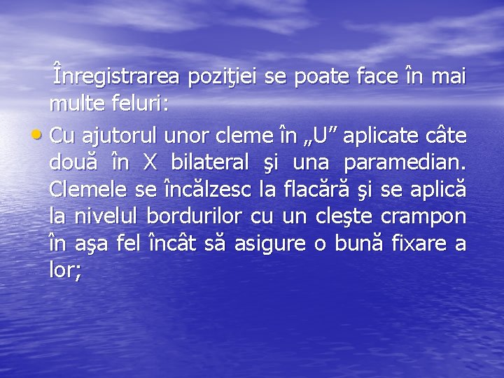 Înregistrarea poziţiei se poate face în mai multe feluri: • Cu ajutorul unor cleme