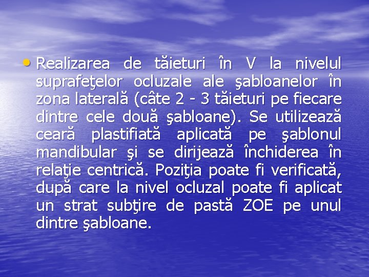 • Realizarea de tăieturi în V la nivelul suprafeţelor ocluzale şabloanelor în zona • Realizarea de tăieturi în V la nivelul suprafeţelor ocluzale şabloanelor în zona