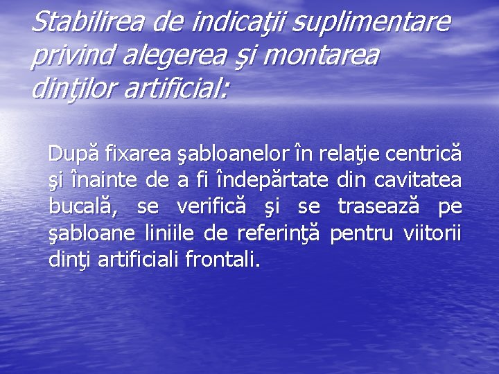 Stabilirea de indicaţii suplimentare privind alegerea şi montarea dinţilor artificial: După fixarea şabloanelor în Stabilirea de indicaţii suplimentare privind alegerea şi montarea dinţilor artificial: După fixarea şabloanelor în