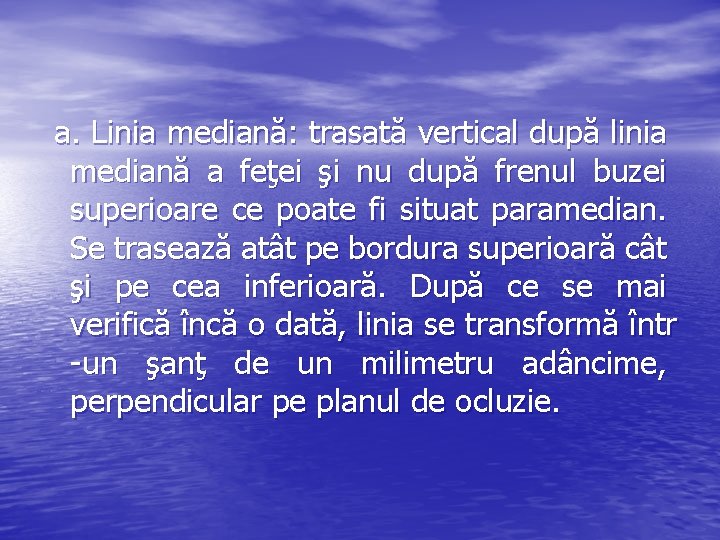 a. Linia mediană: trasată vertical după linia mediană a feţei şi nu după frenul a. Linia mediană: trasată vertical după linia mediană a feţei şi nu după frenul