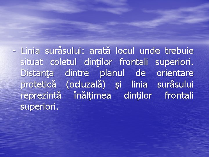 - Linia surâsului: arată locul unde trebuie situat coletul dinţilor frontali superiori. Distanţa dintre