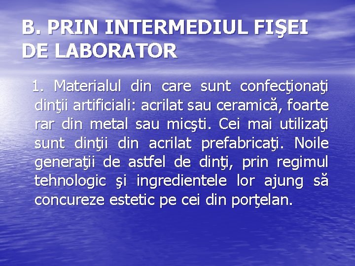 B. PRIN INTERMEDIUL FIŞEI DE LABORATOR 1. Materialul din care sunt confecţionaţi dinţii artificiali: