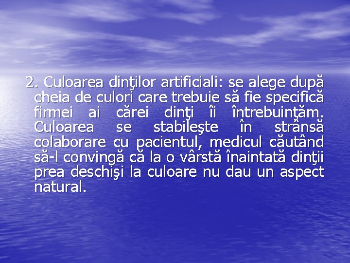 2. Culoarea dinţilor artificiali: se alege după cheia de culori care trebuie să fie 2. Culoarea dinţilor artificiali: se alege după cheia de culori care trebuie să fie