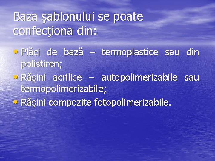 Baza şablonului se poate confecţiona din: • Plăci de bază – termoplastice sau din Baza şablonului se poate confecţiona din: • Plăci de bază – termoplastice sau din