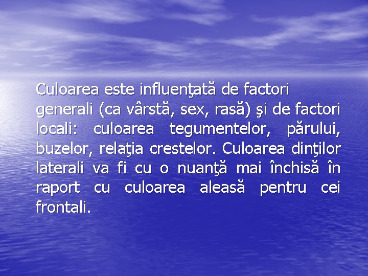 Culoarea este influenţată de factori generali (ca vârstă, sex, rasă) şi de factori locali: Culoarea este influenţată de factori generali (ca vârstă, sex, rasă) şi de factori locali: