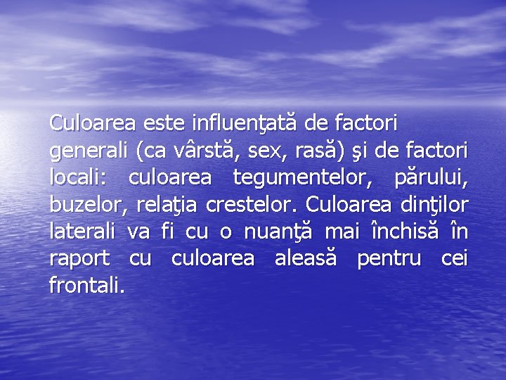 Culoarea este influenţată de factori generali (ca vârstă, sex, rasă) şi de factori locali: