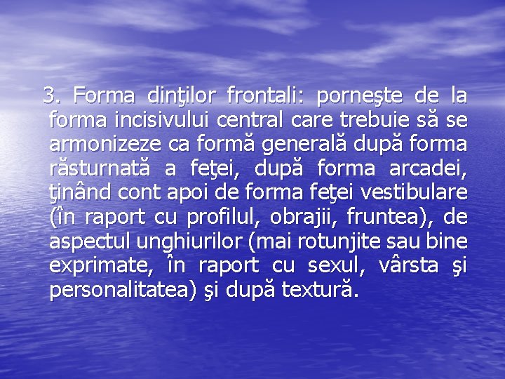 3. Forma dinţilor frontali: porneşte de la forma incisivului central care trebuie să se 3. Forma dinţilor frontali: porneşte de la forma incisivului central care trebuie să se