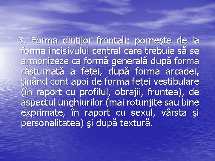 3. Forma dinţilor frontali: porneşte de la forma incisivului central care trebuie să se