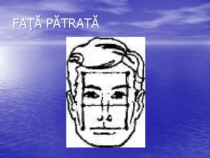 FAŢĂ PĂTRATĂ FAŢĂ PĂTRATĂ