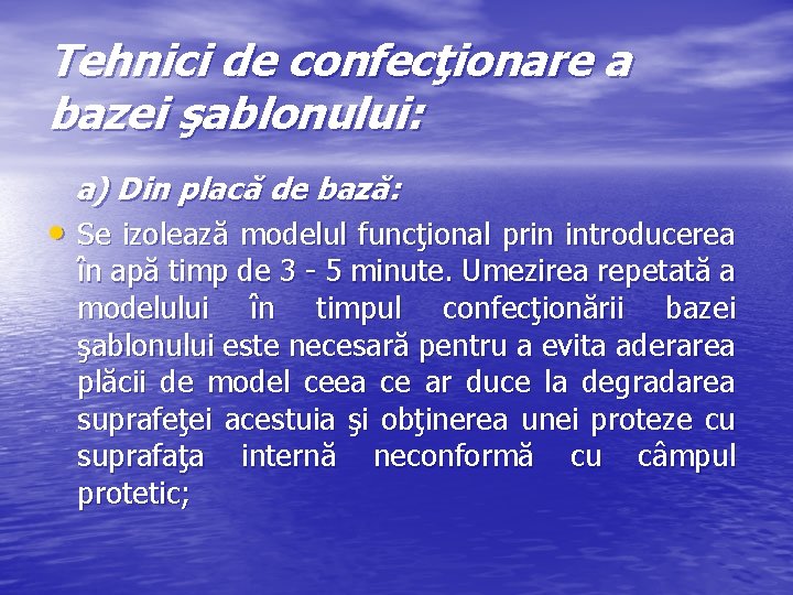 Tehnici de confecţionare a bazei şablonului: a) Din placă de bază: • Se izolează